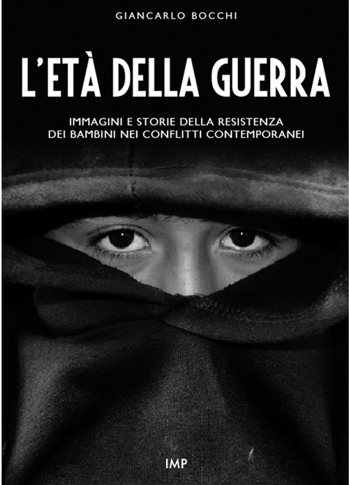 L'età della guerra. Immagini e storie della resistenza dei bambini nei conflitti contemporanei