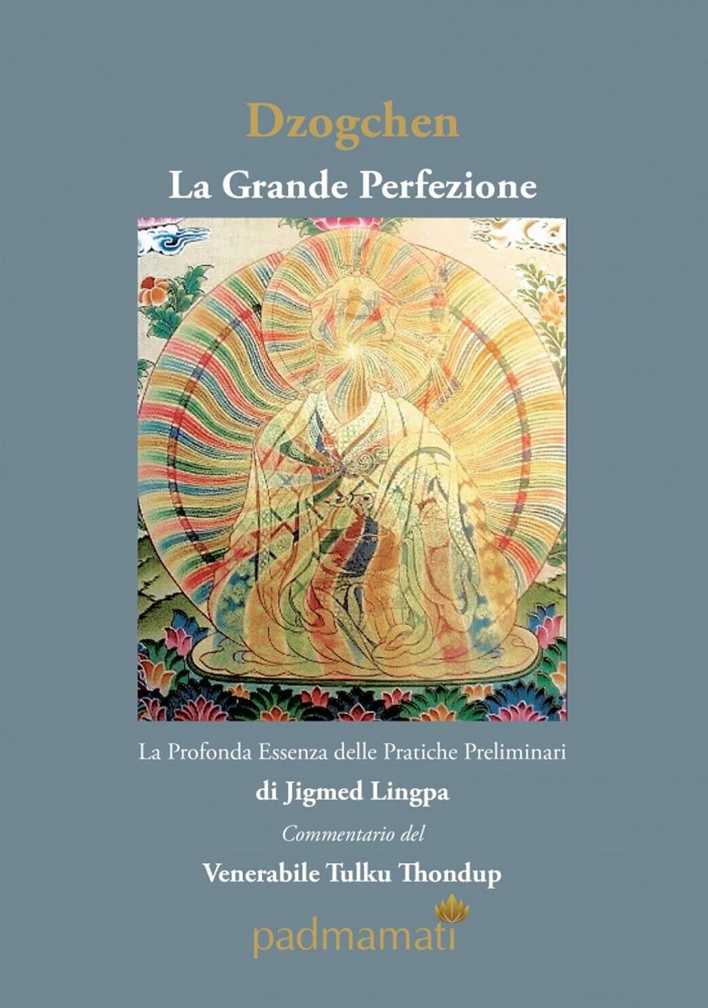 Dzogchen. La grande perfezione. La profonda essenza delle pratiche preliminari di Jigmed Lingpa