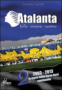 Atalanta. Folle amore nostro. Vol. 2