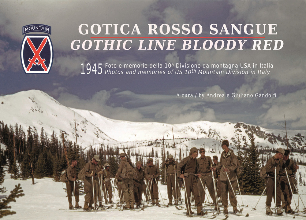 Gotica rosso sangue. 1945 foto e memorie della 10ª Divisione di montagna USA in Italia-Gothic line blood red. 1945 photos and memories of US 10th Mountain Division in Italy
