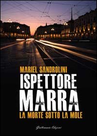 La morte sotto la Mole. Ispettore Marra