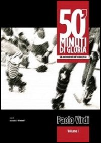 50' minuti di gloria. Gli anni moderni dell'hockey pista. Vol. 1