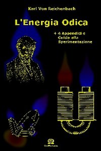 L'energia odica. «Lettere sull'od e il magnetismo». Con 4 appendici e guida alla sperimentazione