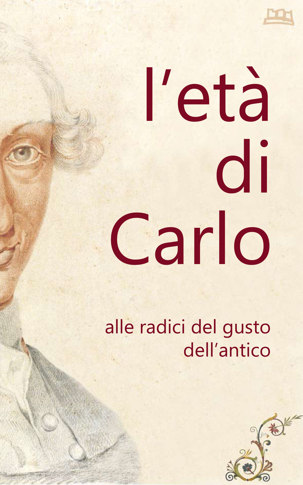 L'età di Carlo. Alle radici del gusto dell'antico