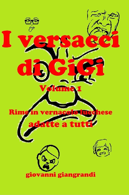I versacci di GiGi. Vol. 1: Rime in vernacolo lucchese adatte a tutti