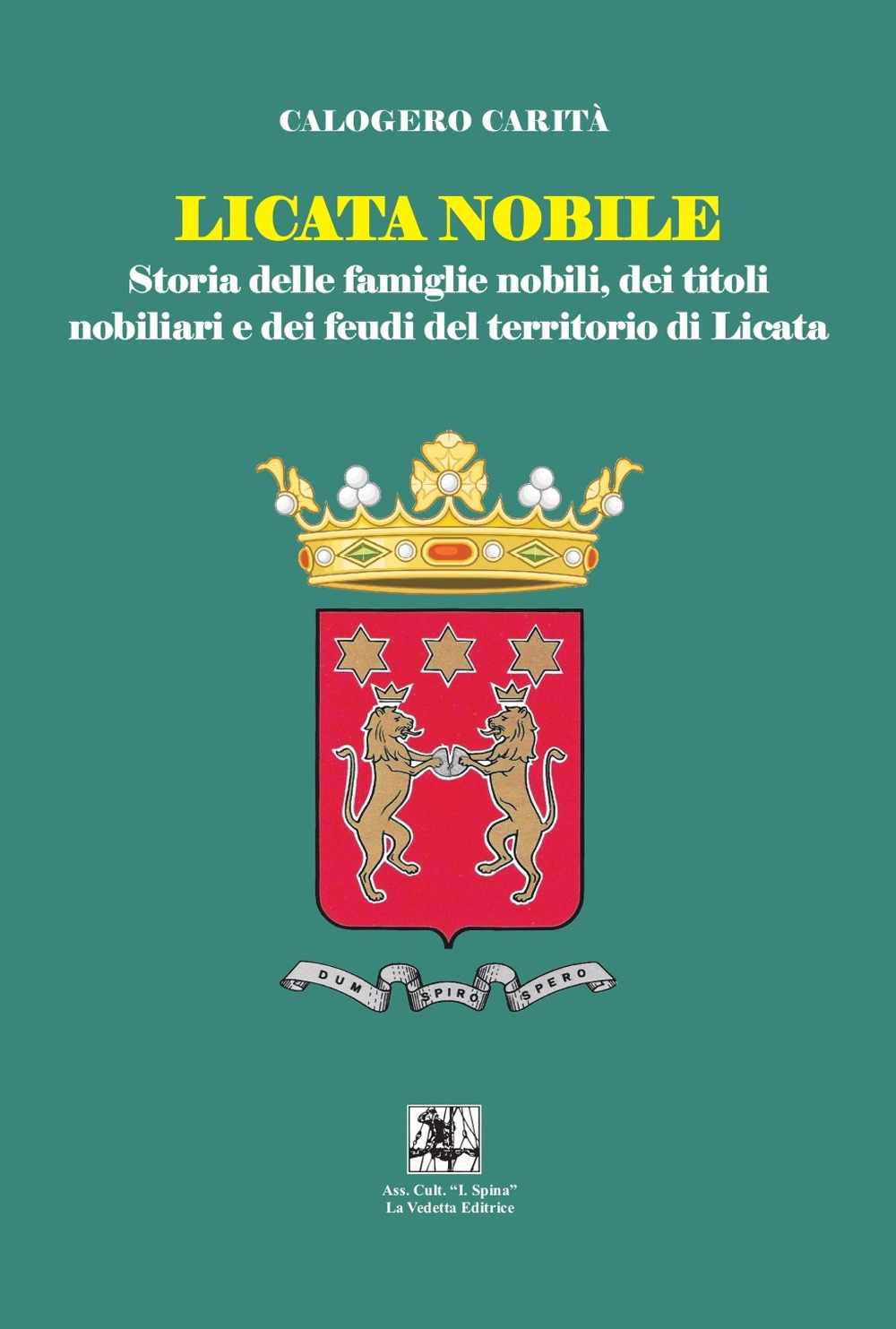 Licata nobile. Storia delle famiglia nobili, dei titoli nobiliari e dei feudi del territorio di Licata