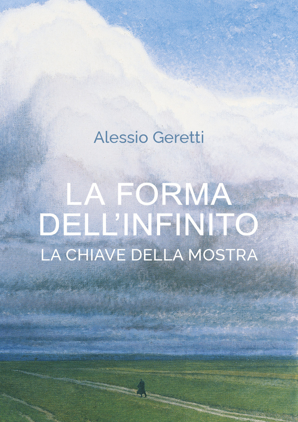La forma dell'infinito. La chiave della mostra. Catalogo della mostra (Udine, 16 ottobre 2021-27 marzo 2022)