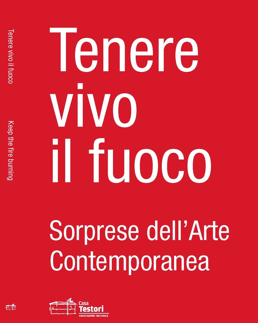 Tenere vivo il fuoco. Sorprese dell'arte contemporanea. Ediz. italiana e inglese