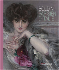 Boldini. Parisien d'Italie. Catalogo della mostra (Milano, 24 ottobre-18 gennaio 2015)