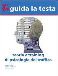 Ti guida la testa. Teoria e training di psicologia del traffico