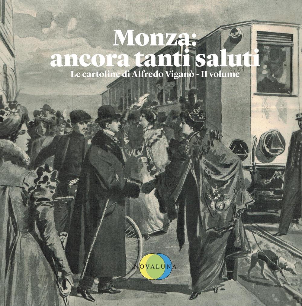 Monza: ancora tanti saluti. Le cartoline di Alfredo Viganò. Vol. 2
