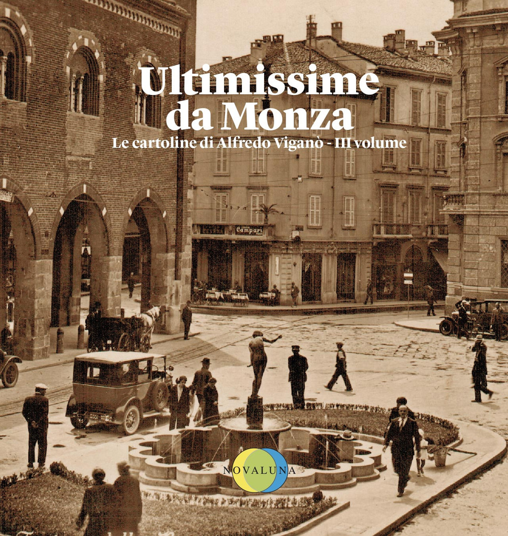 Ultimissime da Monza. Le cartoline di Alfredo Viganò. Vol. 3
