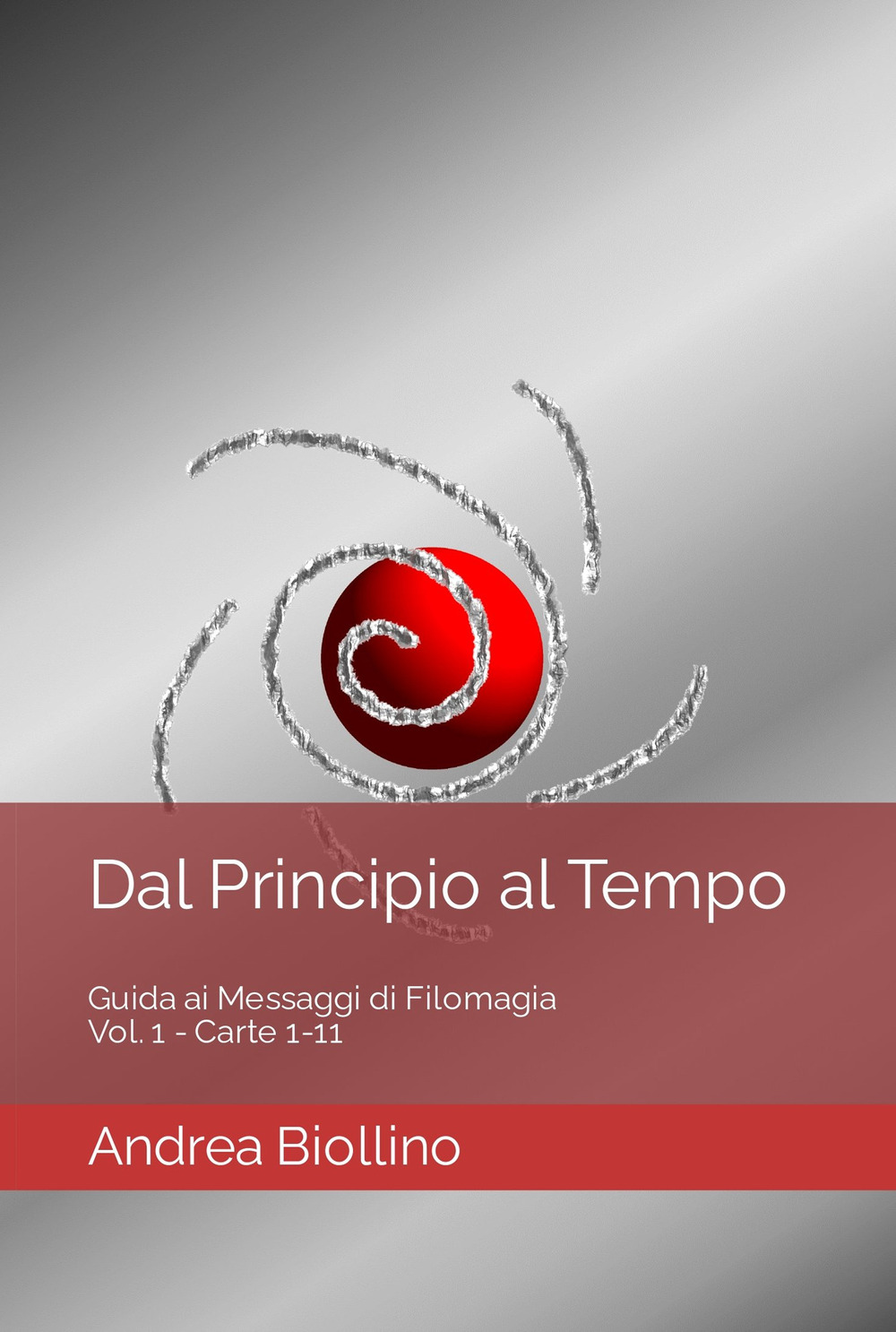 Dal principio al tempo. Guida ai messaggi di filomagia - Vol. 1 - Carte 1-11. Vol. 1: Carte 1-11