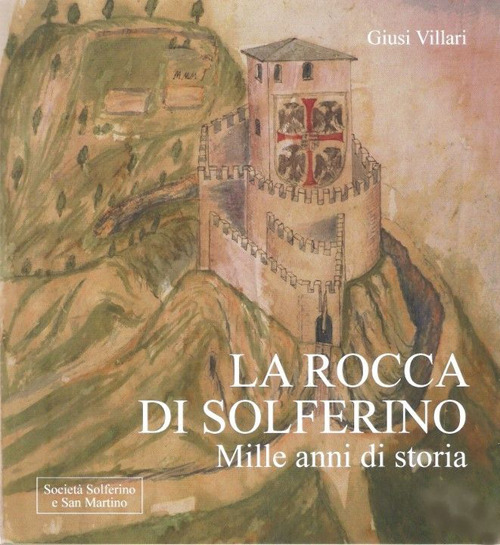 La rocca di Solferino. Mille anni di storia