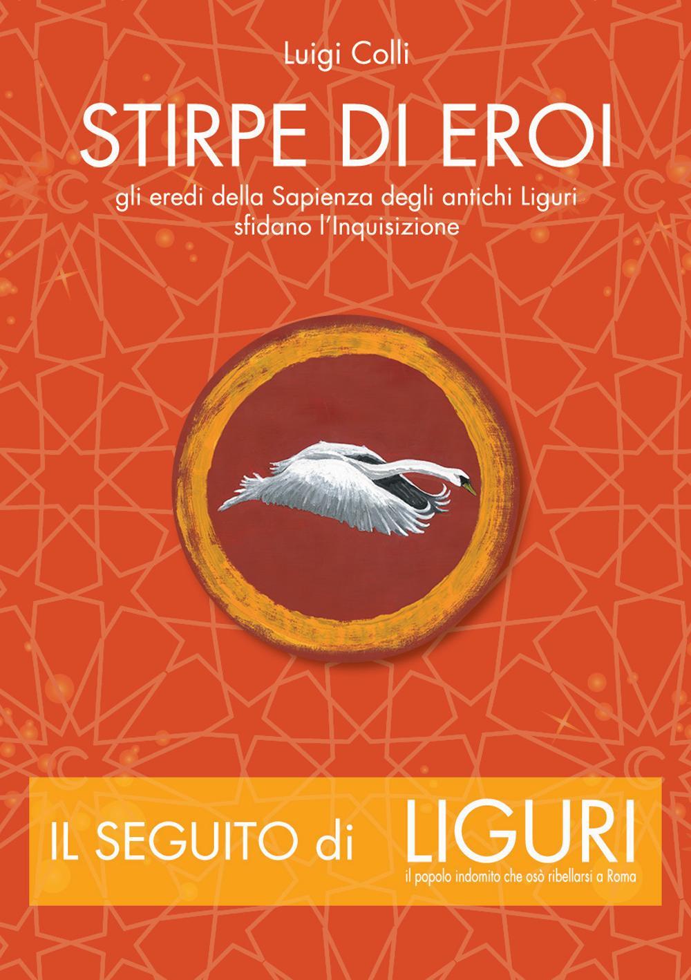 Stirpe di eroi. Gli eredi della sapienza degli antichi Liguri sfidano l'Inquisizione