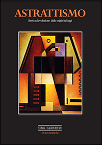 Astrattismo. Dalle origini ad oggi