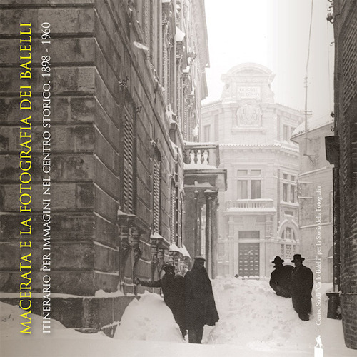 Macerata e la fotografia dei Balelli. Itinerario per immagini nel centro storico (1898-1960). Catalogo della mostra (Macerata, 28 giugno–30 settembre 2018)