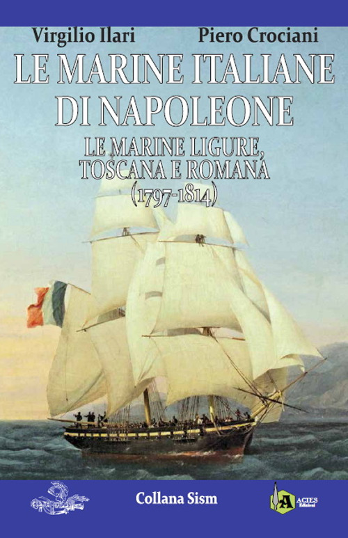 Le marine italiane di Napoleone. Vol. 1: Le marine ligure, toscana e romana (1797-1814)