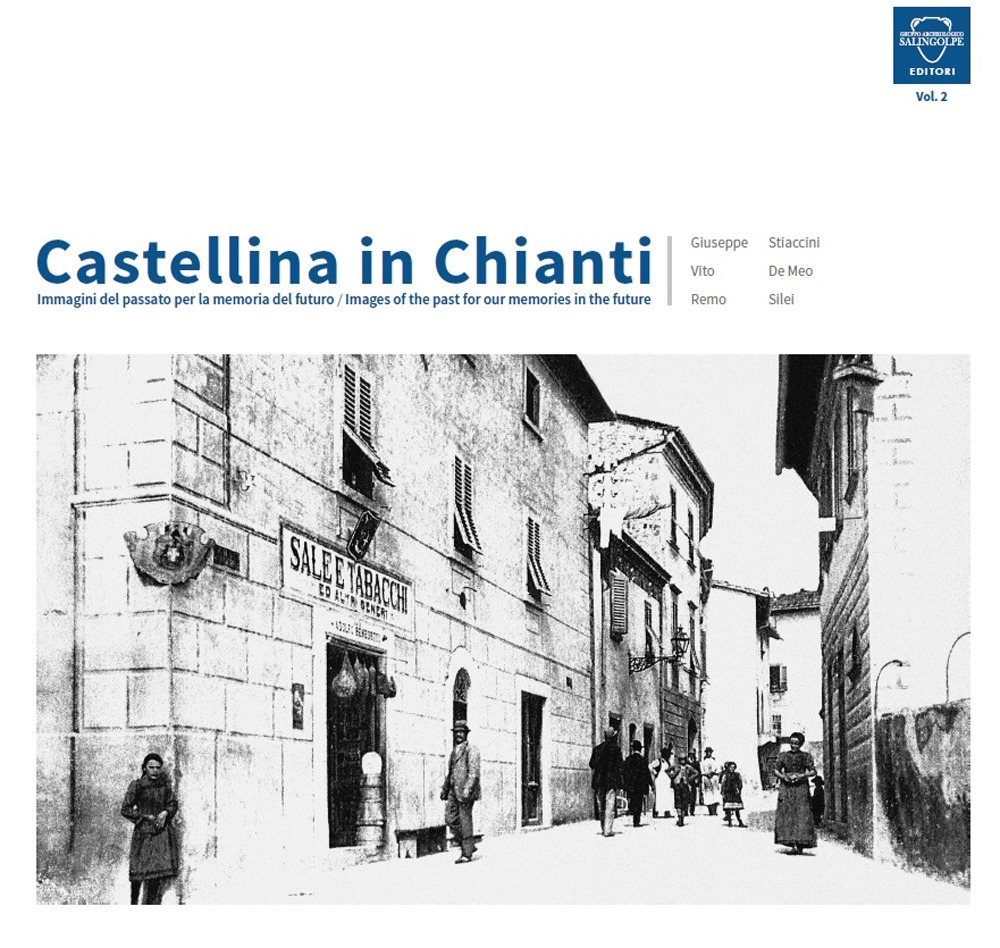 Castellina in Chianti. Immagini del passato per la memoria del futuro-Images of the past for our memories in the future. Vol. 2