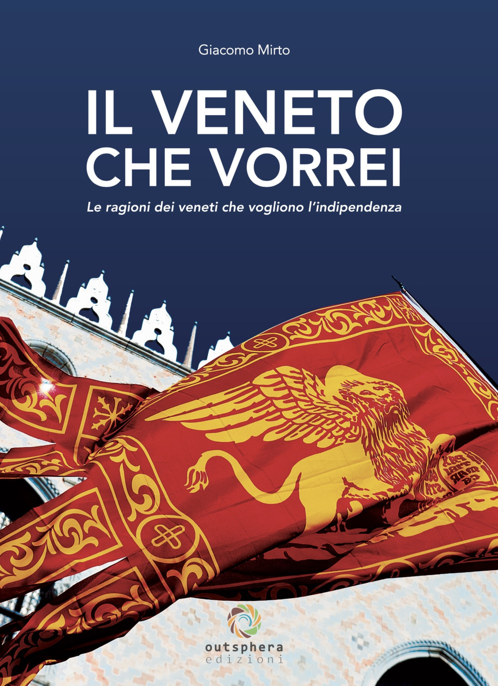 Il Veneto che vorrei. Le ragioni dei veneti che vogliono l’indipendenza