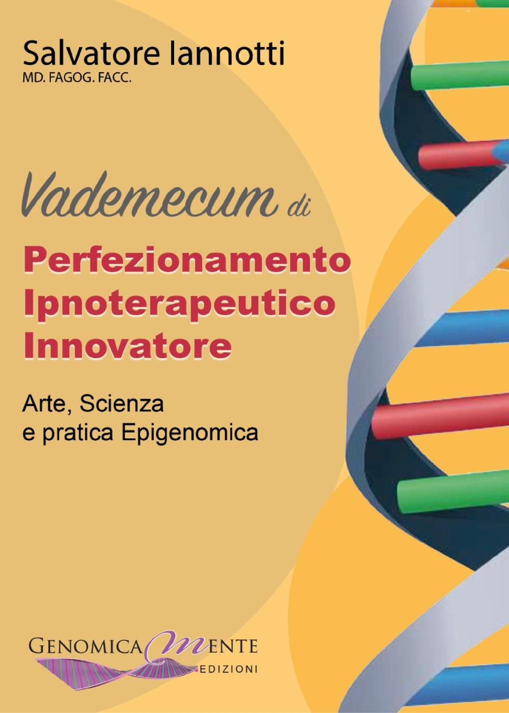 Vademecum di perfezionamento ipnoterapeutico innovatore. Arte, scienza e pratica epigenomica