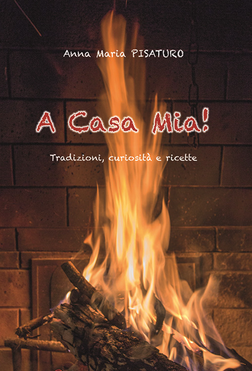 A casa mia! Tradizioni, curiosità e ricette