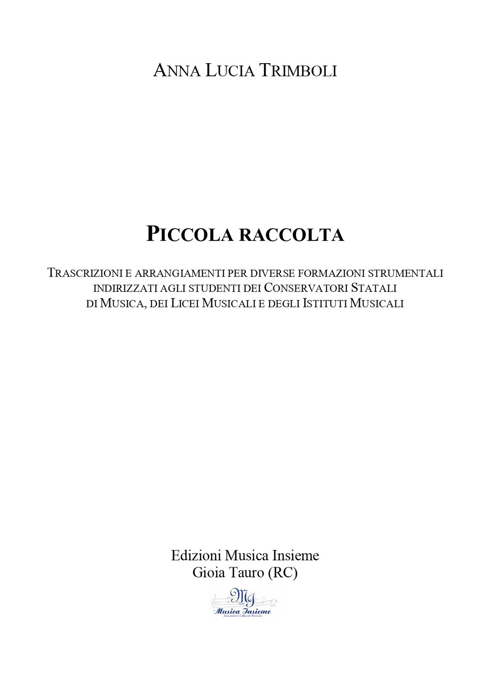 Piccola Raccolta. Trascrizioni e arrangiamenti per diverse formazioni strumentali indirizzati agli studenti dei conservatori statali di musica, dei licei musicali e degli istituti musicali. Metodo