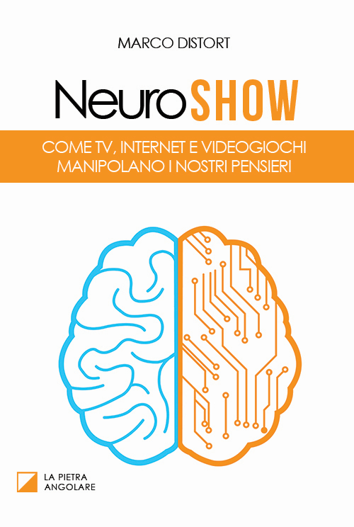 Neuro show. Come TV, Internet e videogiochi manipolano i nostri pensieri