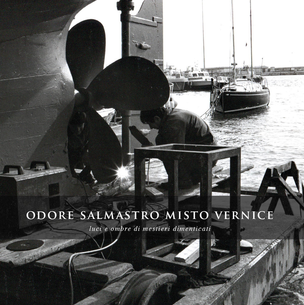 Odore salmastro misto vernice. Luci e ombre di mestieri dimenticati