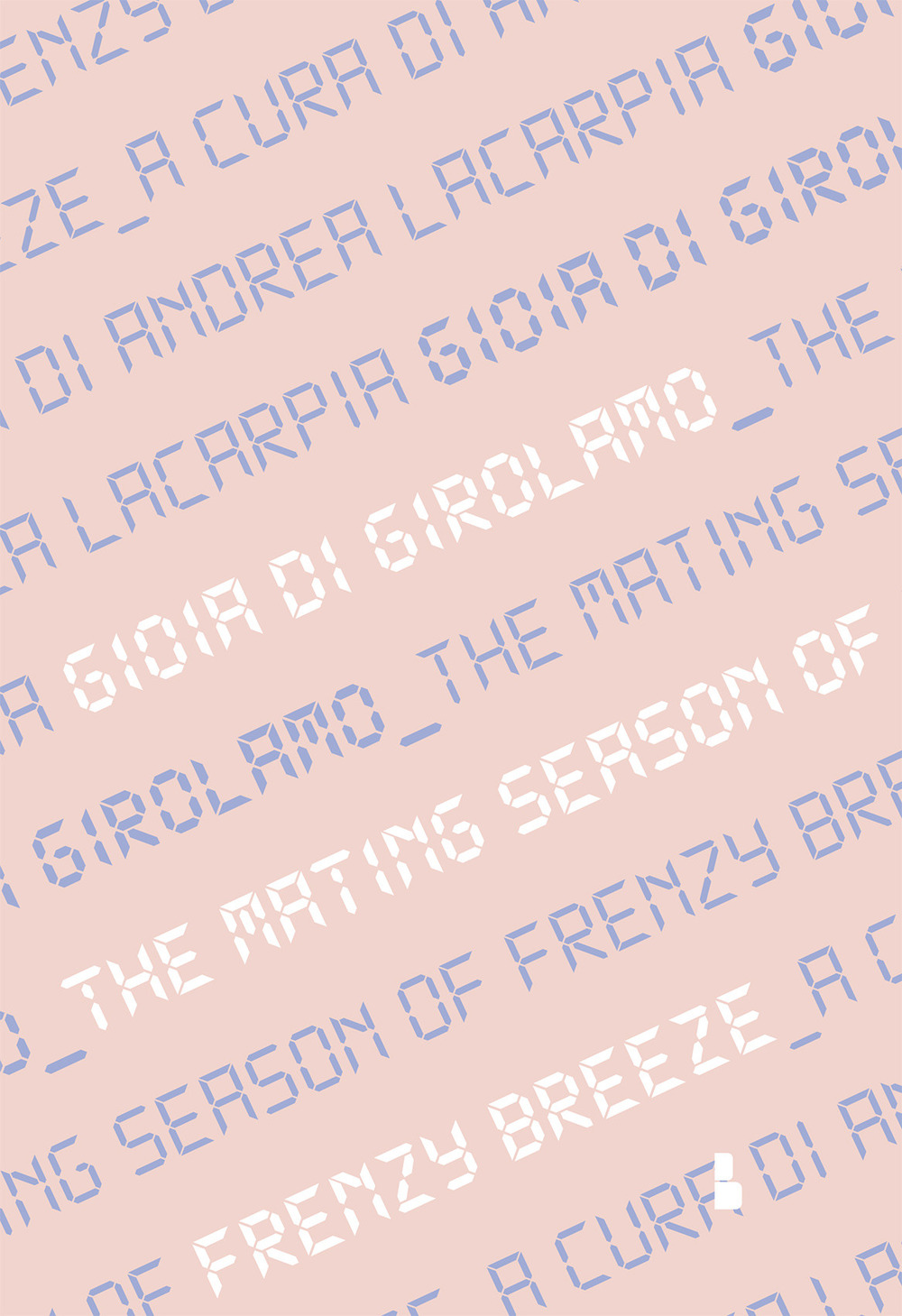 Gioia Di Girolamo. The mating season of Frenzy Breeze. Catalogo della mostra (Milano, 16 maggio-14 giugno 2019). Ediz. italiana e inglese