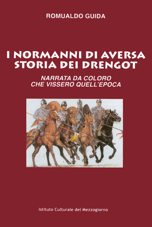 I Normanni di Aversa. Storia dei Drengot. Narrata da coloro che vissero quell'epoca