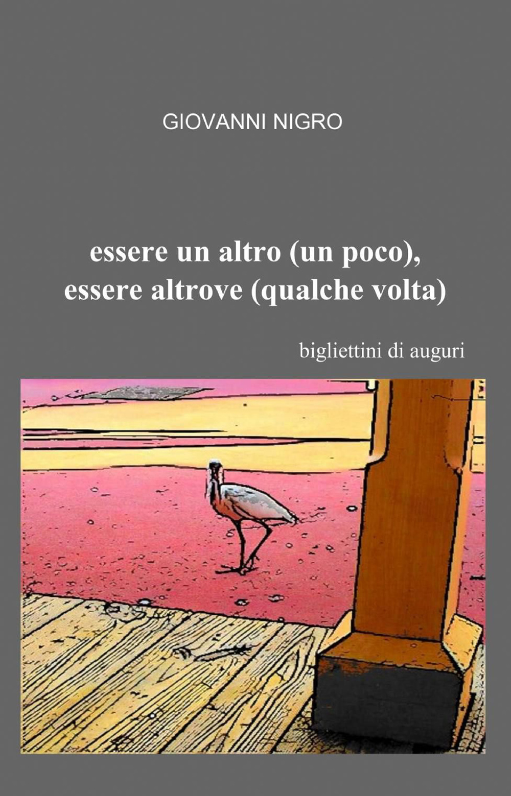 Essere un altro (un poco), essere altrove (qualche volta)