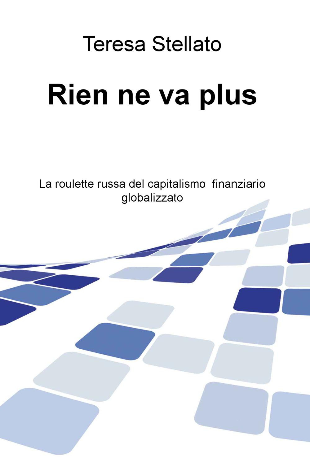 Rien ne va plus. La roulette russa del capitalismo finanziario globalizzato