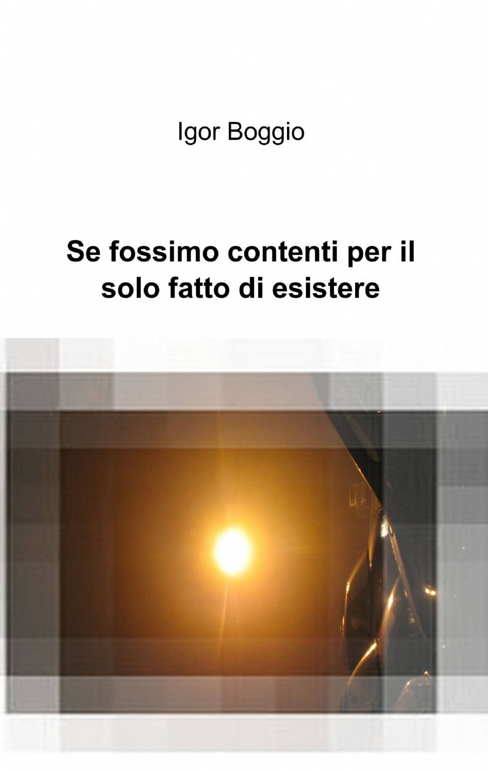 Se fossimo contenti per il solo fatto di esistere