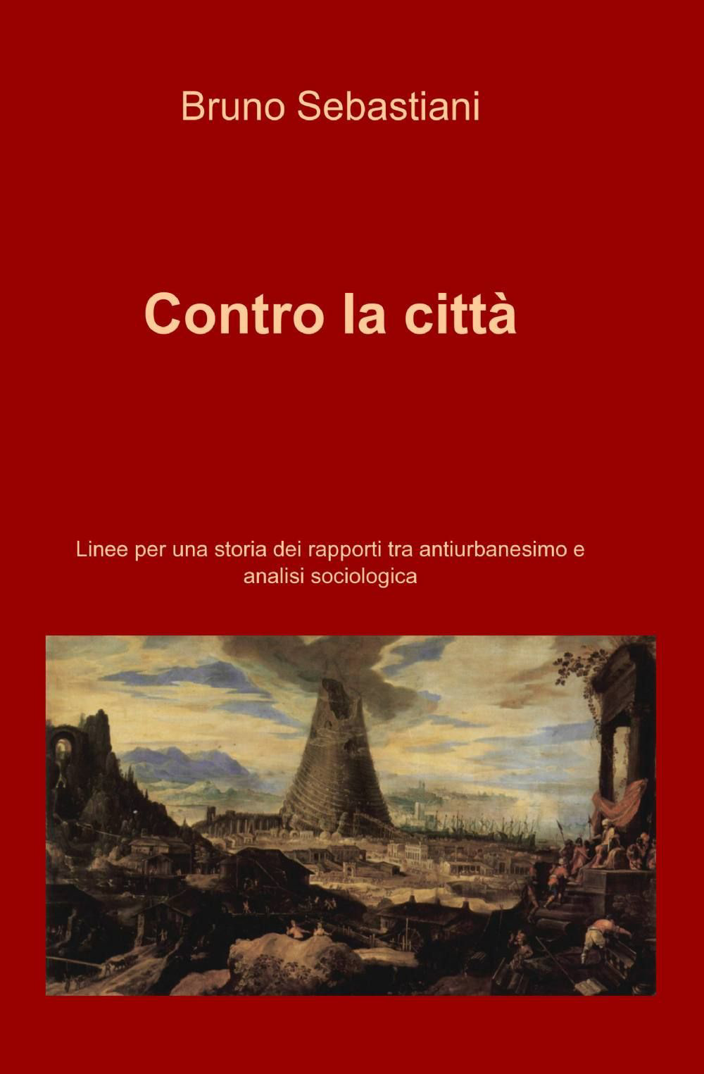 Contro la città. Linee per una storia dei rapporti tra antiurbanesimo e analisi sociologica