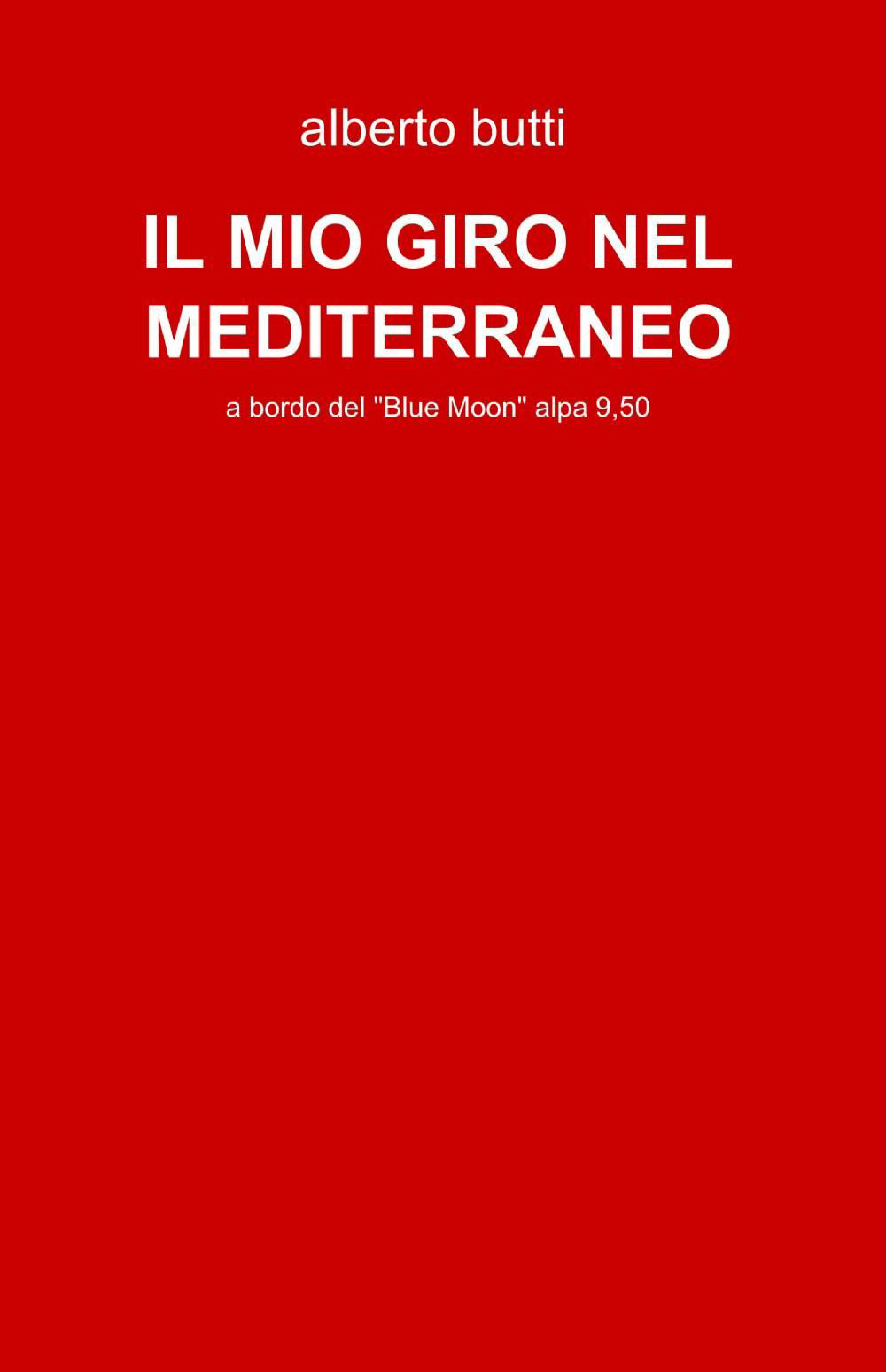Il mio giro nel Mediterraneo. A bordo del «Blue Moon» Alpa 9,50