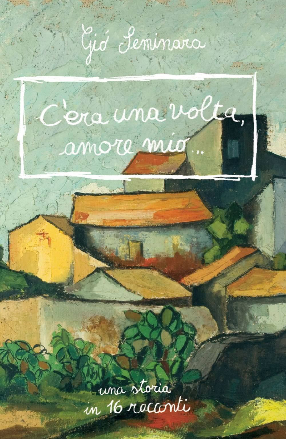 C'era una volta amore mio. Una storia in 16 racconti