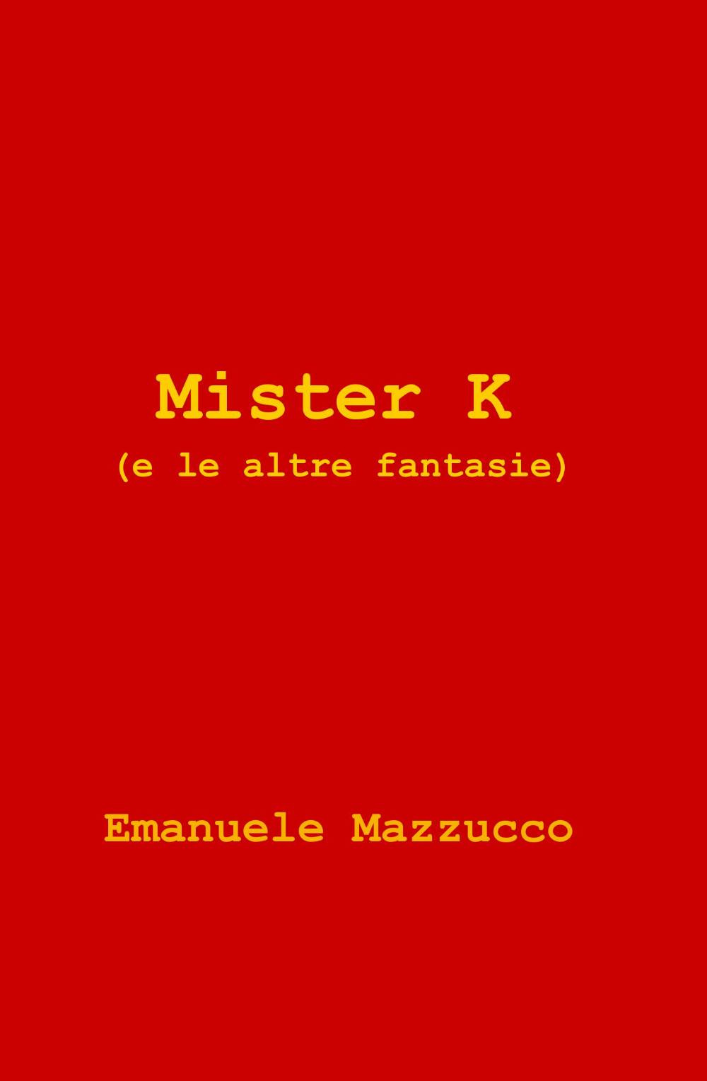 Mister K (e le altre fantasie)