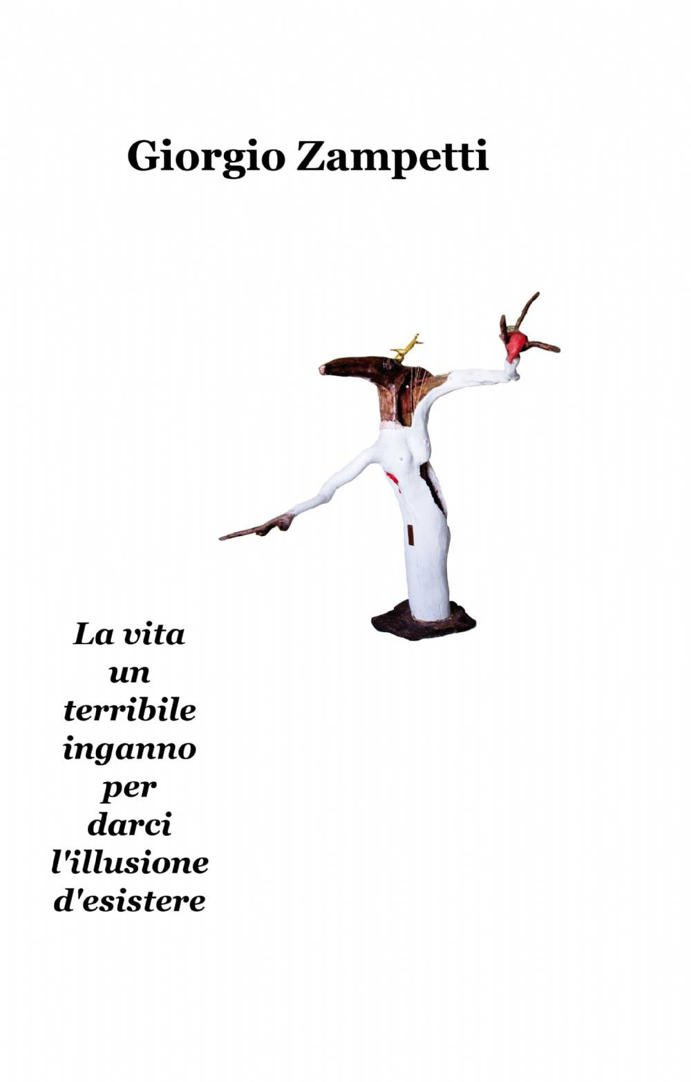 La vita un terribile inganno per darci l'illusione d'esistere