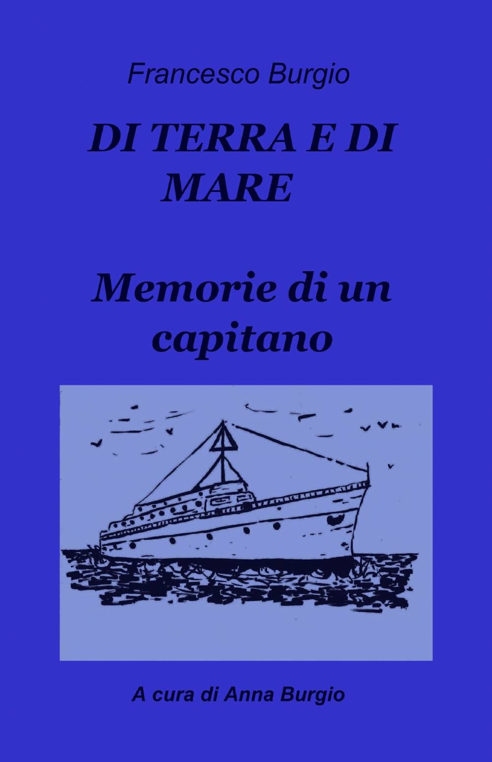 Di terra e di mare. Memorie di un capitano