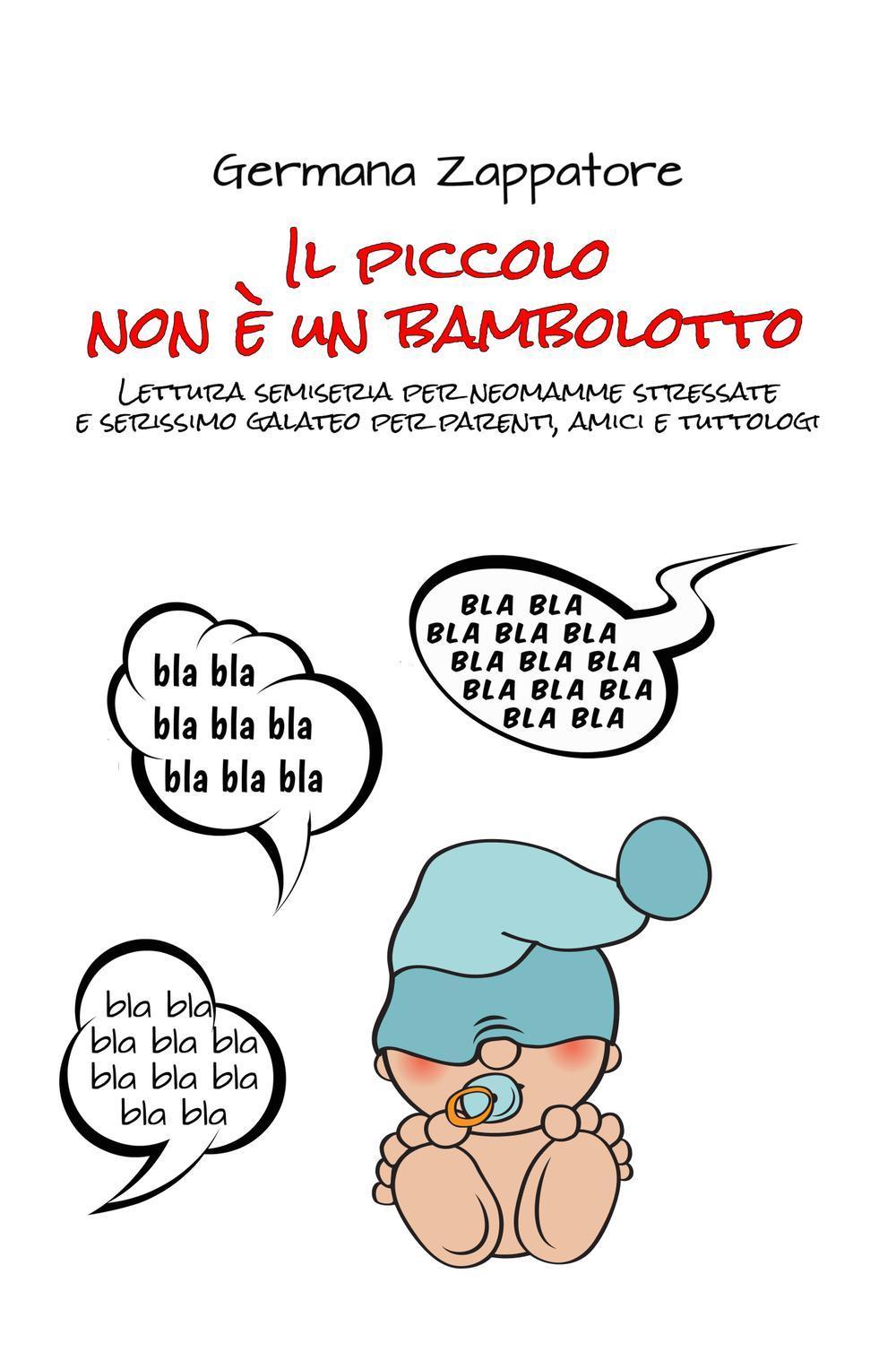 Il piccolo non è un bambolotto. Lettura semiseria per neomamme stressate e serissimo galateo per parenti, amici e tuttologi