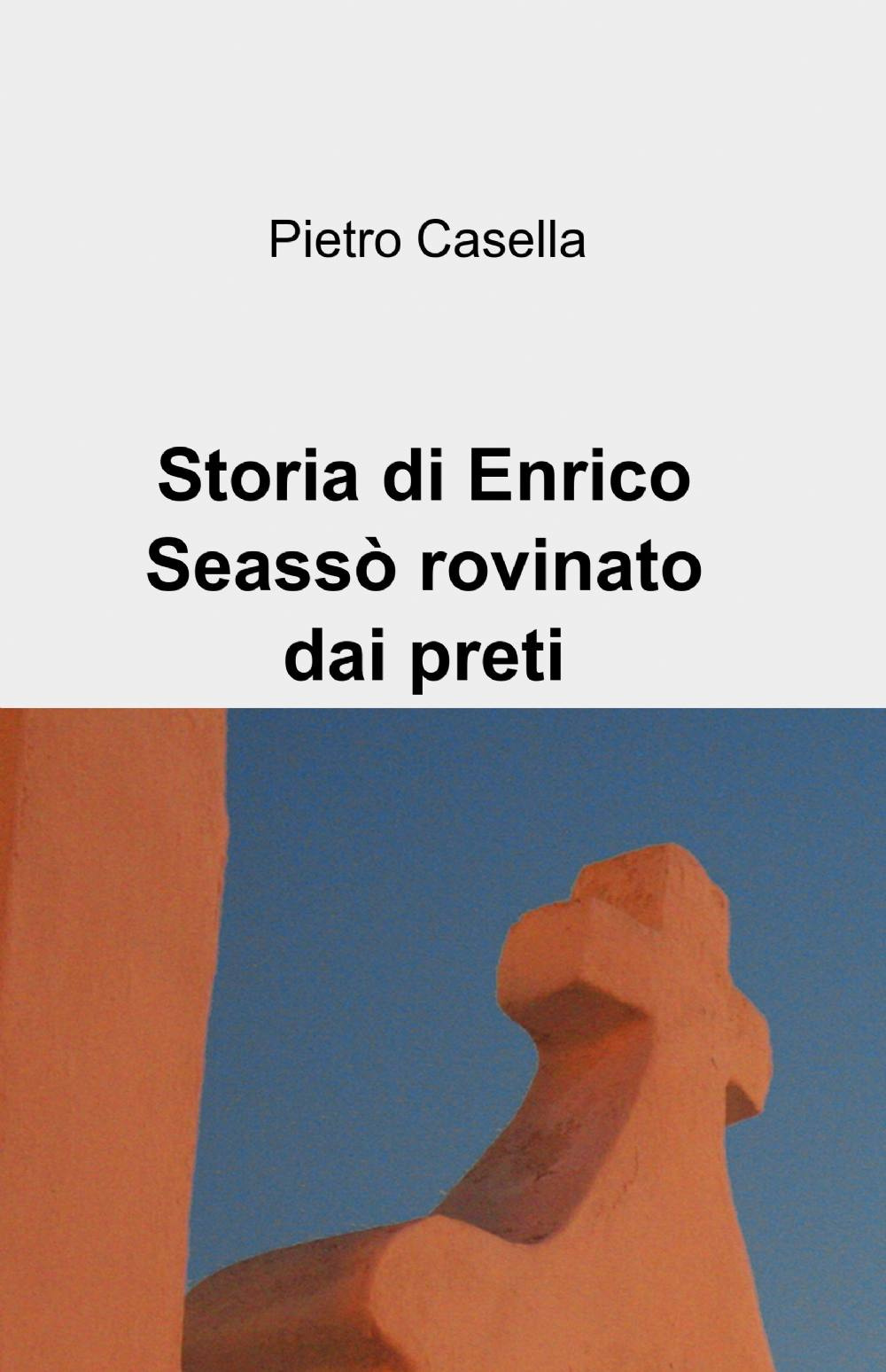 Storia di Enrico Seassò rovinato dai preti