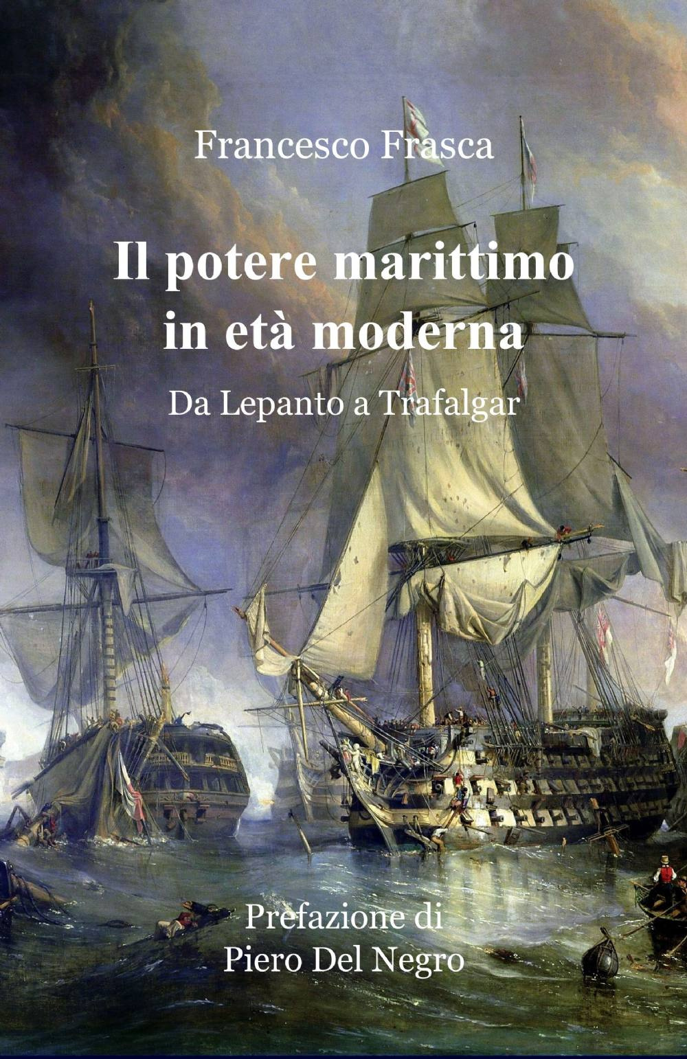 Il potere marittimo in età moderna. Da Lepanto a Trafalgar