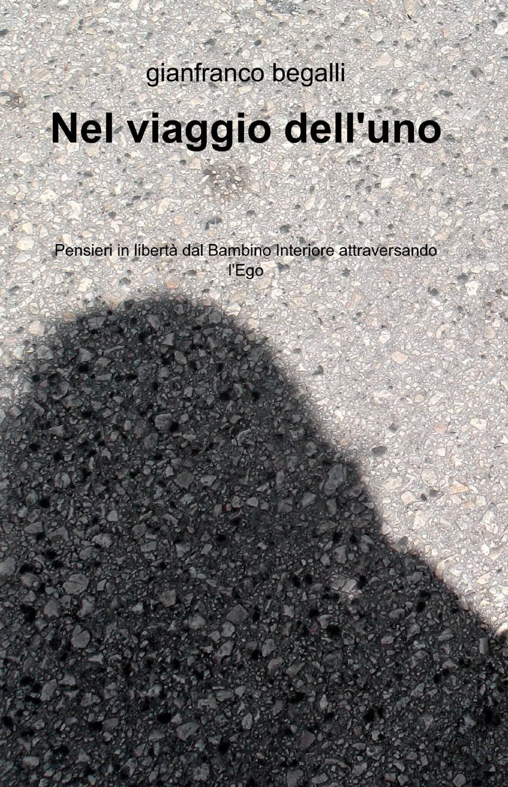 Nel viaggio dell'uno. Pensieri in libertà dal bambino interiore attraversando l'ego