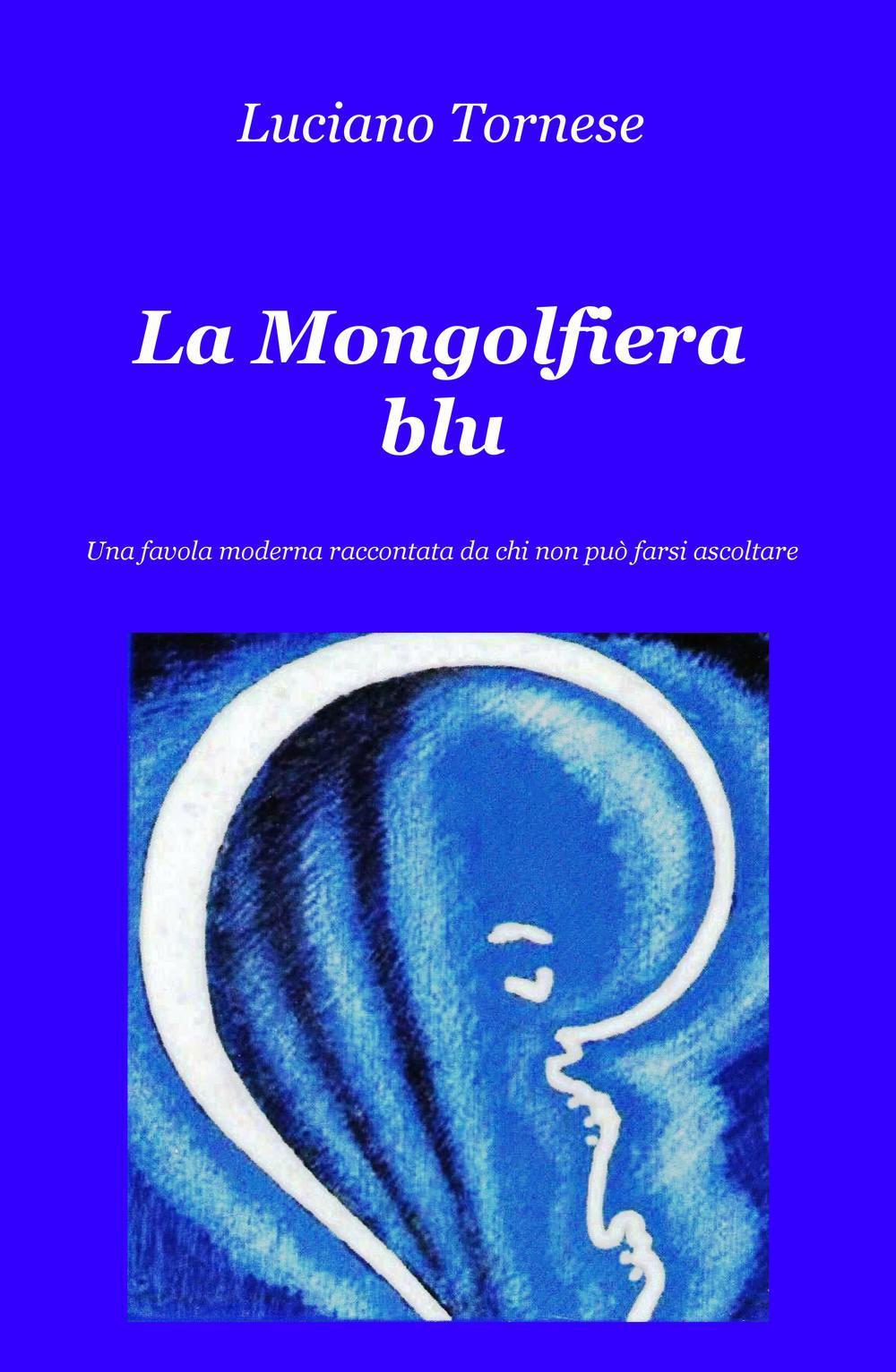 La mongolfiera blu. Una favola moderna raccontata da chi non può farsi ascoltare