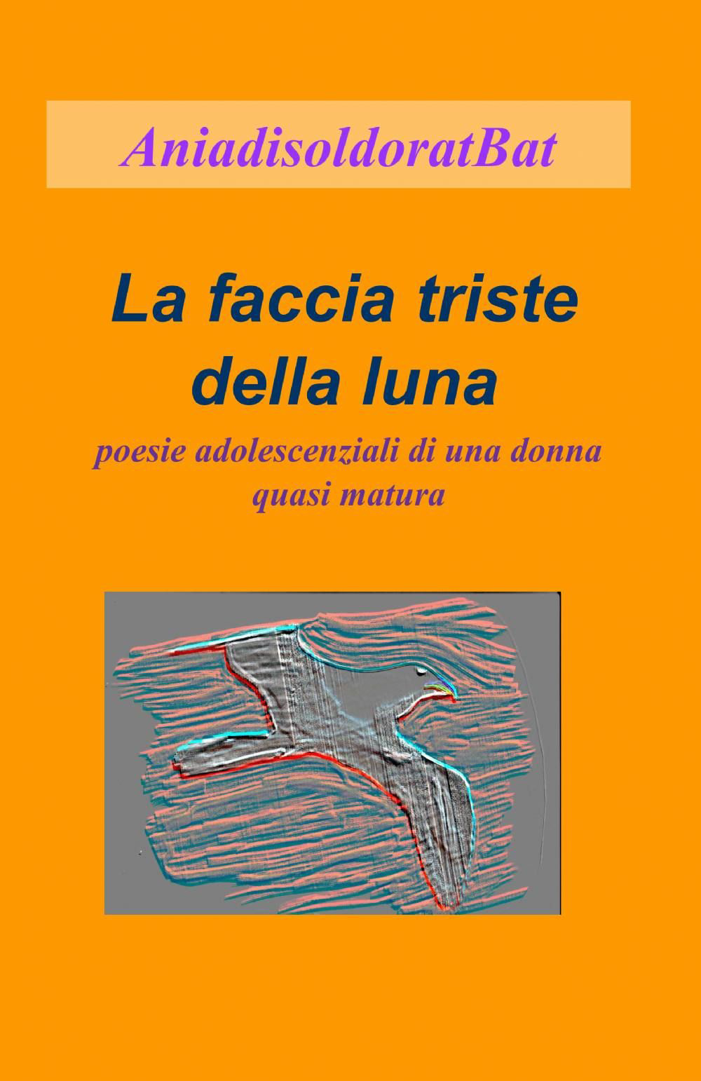 La faccia triste della luna. Poesie adolescenziali di una donna quasi matura