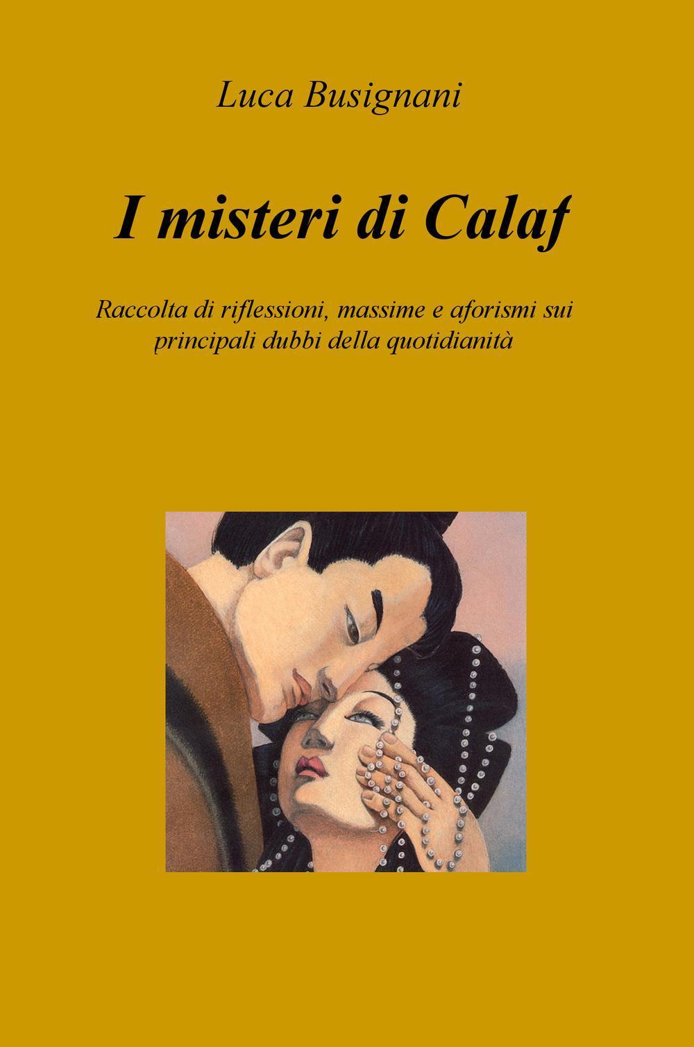 I misteri di Calaf. Raccolta di riflessioni, massime e aforismi sui principali dubbi della quotidianità