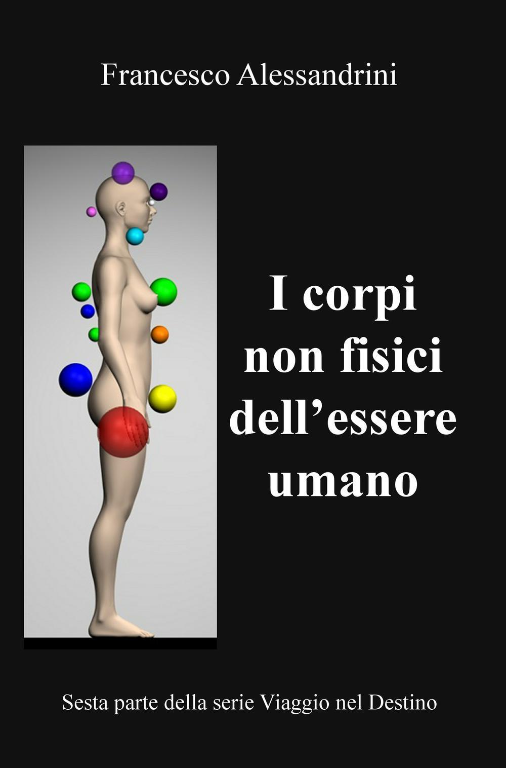 Viaggio nel destino. Vol. 6: I corpi non fisici dell'essere umano