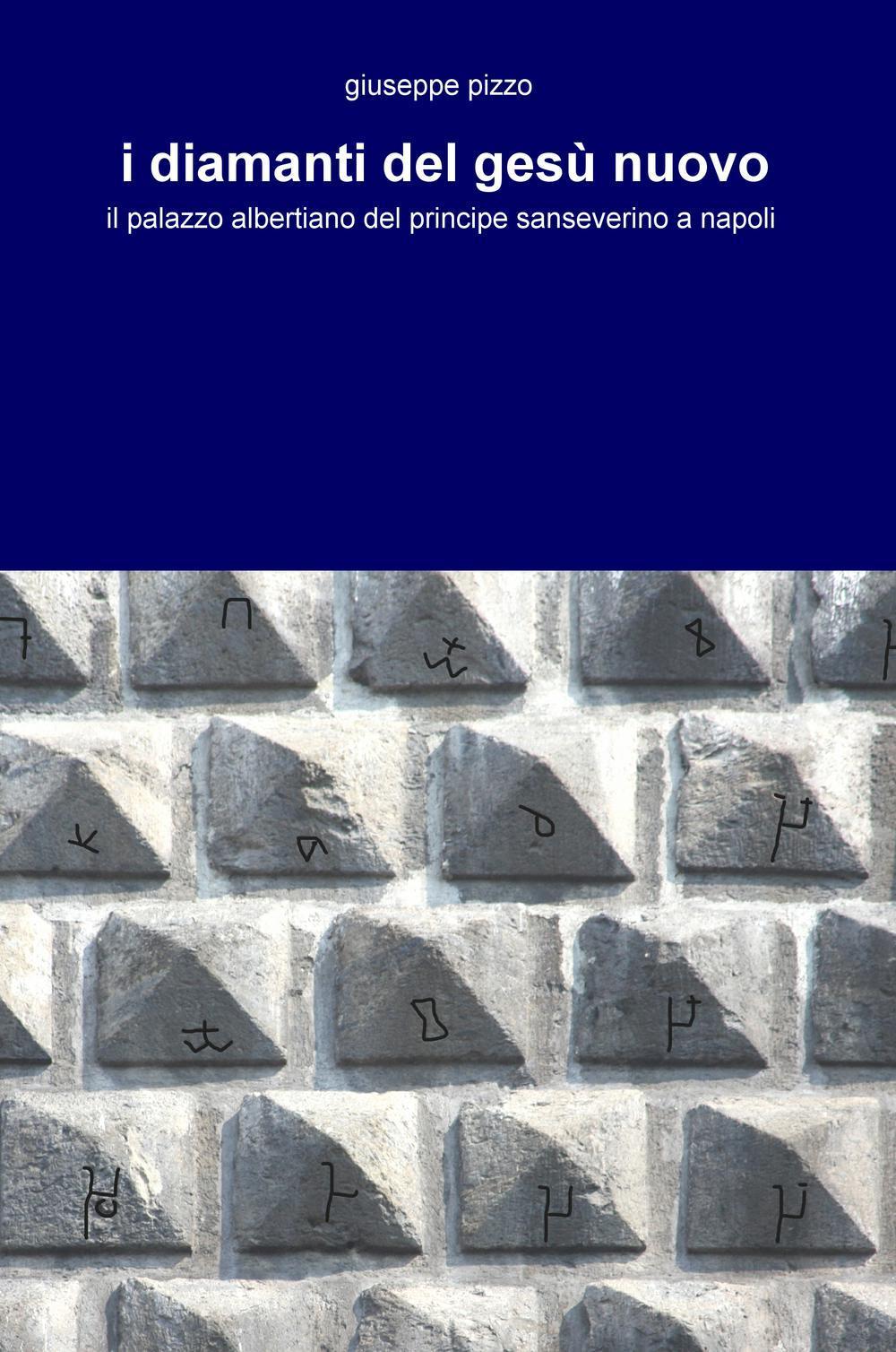 I diamanti del Gesù Nuovo. Il palazzo albertiano del principe sanseverino a Napoli