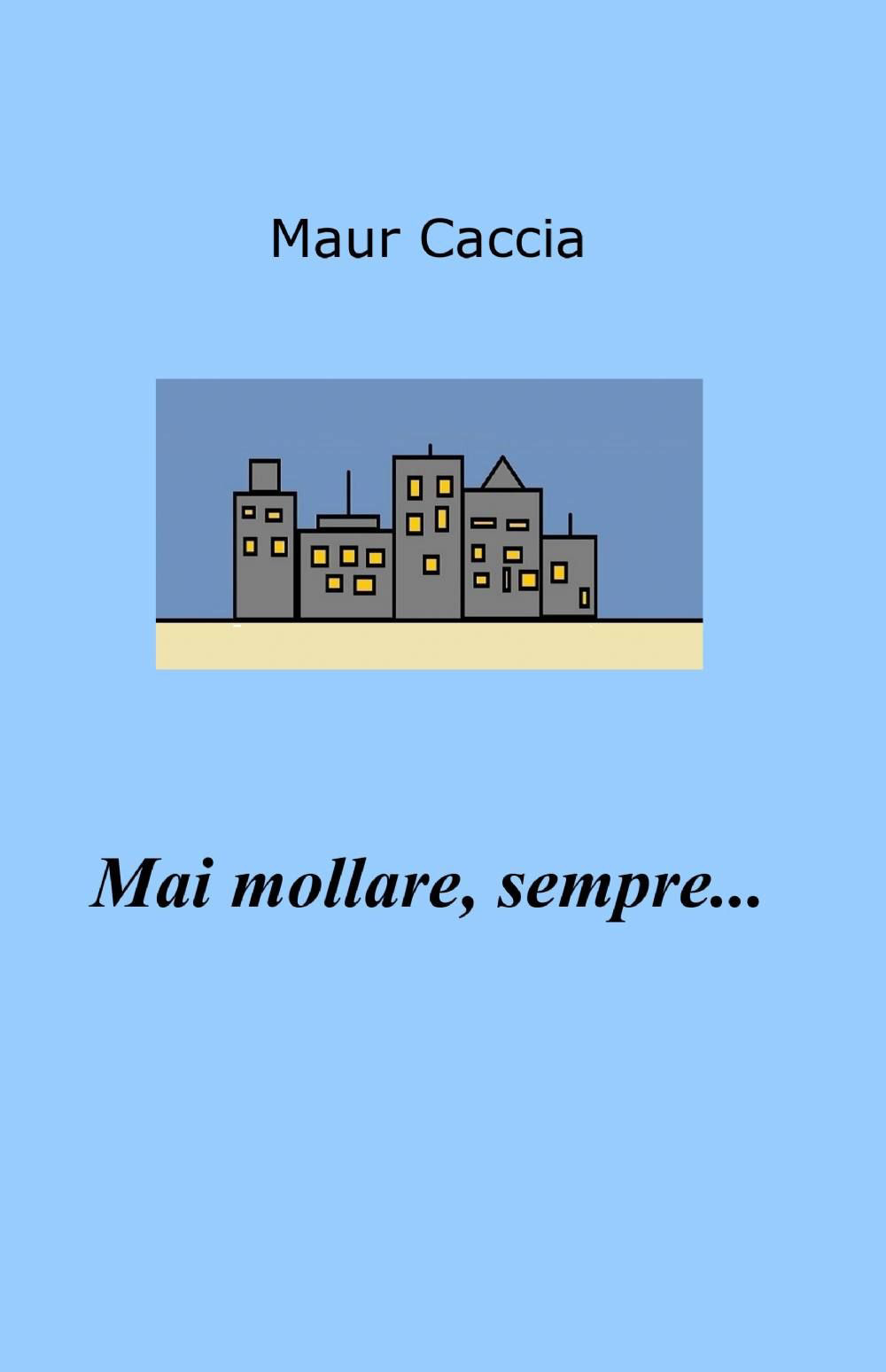 Mai mollare, sempre...